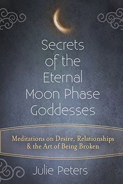 portada Secrets of the Eternal Moon Phase Goddesses: Meditations on Desire, Relationships and the Art of Being Broken