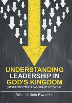 portada Understanding Leadership in God's Kingdom: (Maximising Your Leadership Potential) (in English)