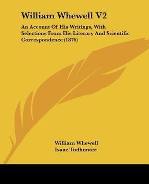 portada william whewell v2: an account of his writings, with selections from his literary and scientific correspondence (1876) (en Inglés)