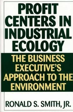 portada Profit Centers in Industrial Ecology: The Business Executive's Approach to the Environment