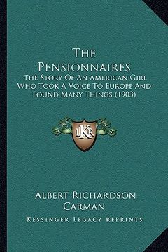 portada the pensionnaires: the story of an american girl who took a voice to europe and found many things (1903) (en Inglés)