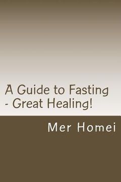 portada A Guide to Fasting: Great Healing! (en Inglés)