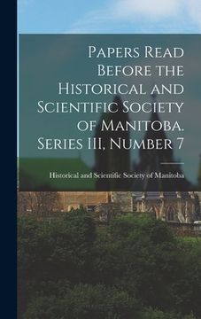 portada Papers Read Before the Historical and Scientific Society of Manitoba. Series III, Number 7 (en Inglés)