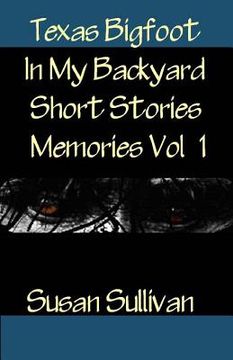 portada Texas Bigfoot In My Backyard Short Stories: Memories (en Inglés)