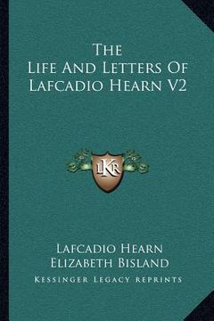 portada the life and letters of lafcadio hearn v2 (en Inglés)