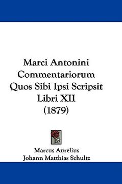 portada marci antonini commentariorum quos sibi ipsi scripsit libri xii (1879) (en Inglés)