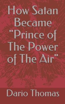 portada How Satan Became "Prince of The Power of The Air" (en Inglés)