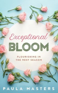 portada Exceptional Bloom: Flourishing In The Next Season (en Inglés)