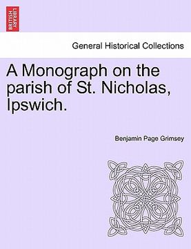 portada a monograph on the parish of st. nicholas, ipswich. (in English)