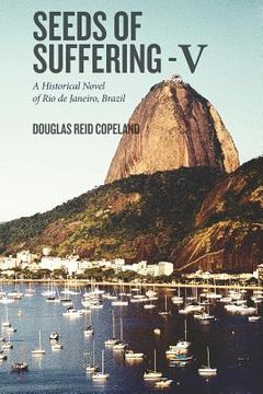 portada Seeds of Suffering - V: A Historical Novel of Rio de Janeiro, Brazil (en Inglés)