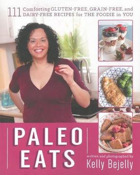 portada Paleo Eats: 111 Comforting Gluten-Free, Grain-Free, and Dairy-Free Recipes for the Foodie in You (in English)