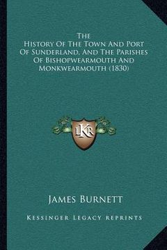 portada the history of the town and port of sunderland, and the parishes of bishopwearmouth and monkwearmouth (1830) (in English)