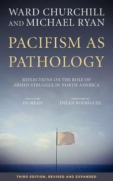portada Pacifism As Pathology: Reflections on the Role of Armed Struggle in North America, third edition