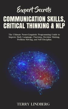 portada Expert Secrets - Communication Skills, Critical Thinking & NLP: The Ultimate Neuro-Linguistic Programming Guide to Improve Body Language, Charisma, De (in English)