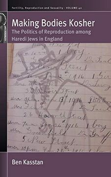 portada Making Bodies Kosher: The Politics of Reproduction Among Haredi Jews in England (Fertility, Reproduction and Sexuality: Social and Cultural Perspectives) (en Inglés)
