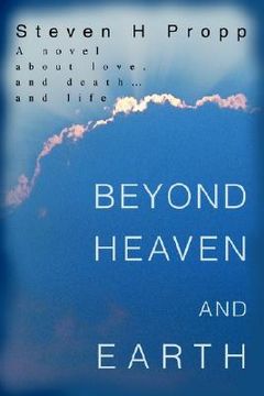 portada beyond heaven and earth: a novel about love, and death...and life (en Inglés)