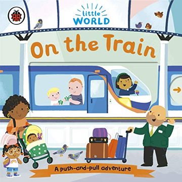portada Little World: On the Train: A Push-And-Pull Adventure (en Inglés)