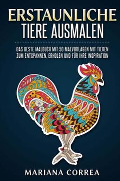 portada ERSTAUNLICHE TiERE AUSMALEN: DAS BESTE MALBUCH MIT 50 MALVORLAGEN MiT TIEREN ZUM ENTSPANNEN, ERHOLEN UND FUER IHRE INSPIRATION (in German)