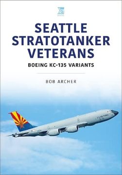 portada Seattle Stratotanker Veterans: Boeing Kc-135 Variants (Modern Military Aircraft Series) (in English)