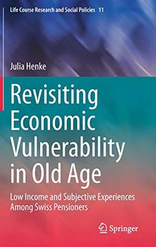 portada Revisiting Economic Vulnerability in old Age: Low Income and Subjective Experiences Among Swiss Pensioners (Life Course Research and Social Policies) (en Inglés)