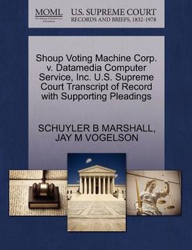 portada shoup voting machine corp. v. datamedia computer service, inc. u.s. supreme court transcript of record with supporting pleadings (en Inglés)