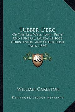 portada tubber derg: or the red well, party fight and funeral, dandy kehoe's christening, and other irish tales (1869)