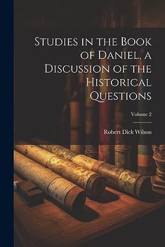 portada Studies in the Book of Daniel, a Discussion of the Historical Questions; Volume 2 (en Inglés)