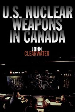 portada U. S. Nuclear Weapons in Canada (en Inglés)