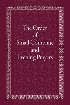 The Order of Small Compline and Evening Prayers (en Inglés)