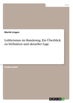 portada Lobbyismus im Bundestag. Ein Überblick zu Definition und aktueller Lage (en Alemán)