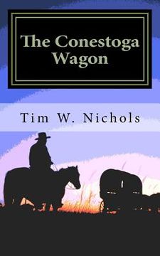 portada The Conestoga Wagon: A Modern Western set in the South Western States of Kansas, Colorado and California (in English)