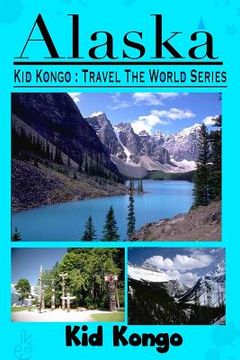 portada Alaska: Kid Kongo Travel The World Series (en Inglés)