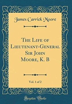 portada The Life of Lieutenant-General sir John Moore, k. B, Vol. 1 of 2 (Classic Reprint) (en Inglés)