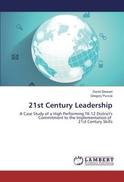 portada 21st Century Leadership: A Case Study of a High Performing TK-12 District's Commitment to the Implementation of 21st Century Skills
