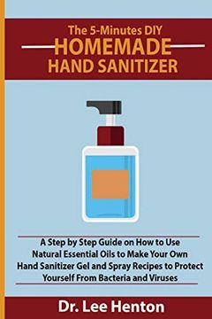 portada The 5-Minutes diy Homemade Hand Sanitizer: A Step by Step Guide on how to use Natural Essential Oils to Make Your own Hand Sanitizer gel and Spray. To Protect Yourself From Bacteria and Viruses 