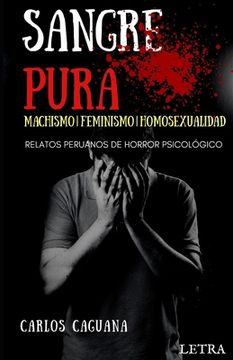 portada Sangre Pura: Machismo | Feminismo | Homosexualidad: Relatos Peruanos de Horror Psicológico