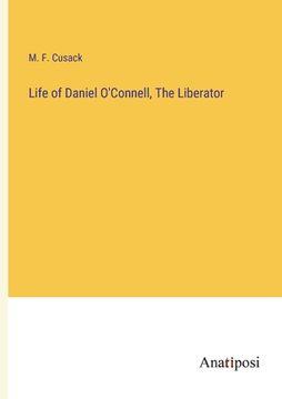 portada Life of Daniel O'Connell, The Liberator (en Inglés)