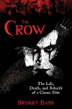 portada The Crow: The Life, Death, and Rebirth of a Classic Film (en Inglés)