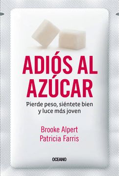 Adiós Al Azúcar: Pierde Peso, Siéntete Bien Y Luce Más Joven