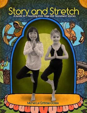 portada Story and Stretch: A Guide to Teaching Kids Yoga Using Old Testament Stories (in English)