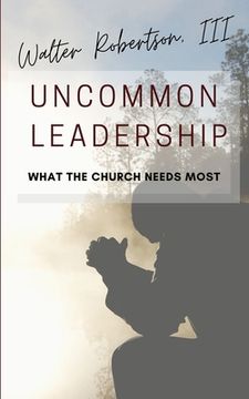portada Uncommon Leadership: What the Church Needs Most (en Inglés)