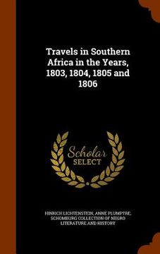 portada Travels in Southern Africa in the Years, 1803, 1804, 1805 and 1806 (en Inglés)