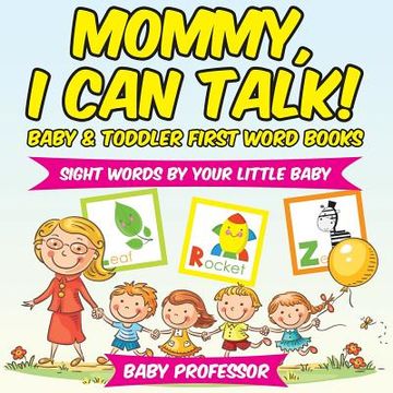 portada Mommy, I Can Talk! Sight Words By Your Little Baby. - Baby & Toddler First Word Books (in English)