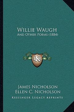 portada willie waugh: and other poems (1884) and other poems (1884) (en Inglés)