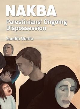 portada Nakba: Palestinians' Ongoing Dispossession (in English)