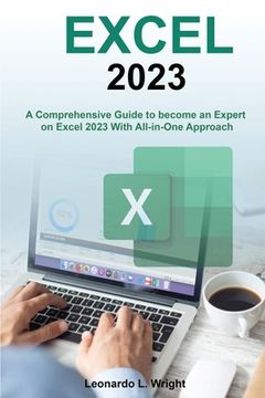 portada Excel 2023: A Comprehensive Guide to become an Expert on Excel 2023 With All-in-One Approach (en Inglés)