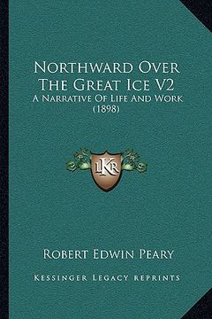 portada northward over the great ice v2: a narrative of life and work (1898)