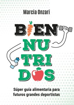 portada Bien Nutridos; Super Guia Alimentaria Para Futuros Grandes Deportistas (in Spanish)