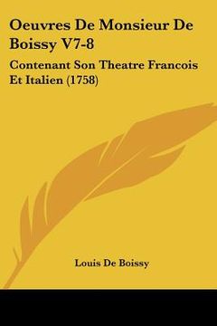 portada oeuvres de monsieur de boissy v7-8: contenant son theatre francois et italien (1758) (in English)