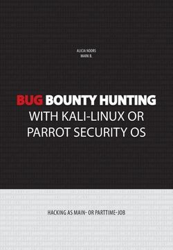 portada Bug bounty hunting with Kali-Linux or Parrot security OS: Hacking as main- or part-time job